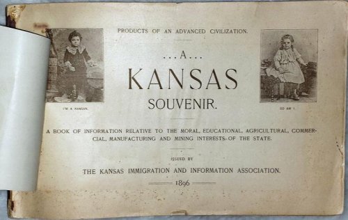 Products of an Advanced Civilization: A Kansas Souvenir: A Book of Information Relative to the Moral, Educational, Agricultural, Commercial, Manufacturing and Mining Interests of the State [with] Sedgwick Co. Kansas.