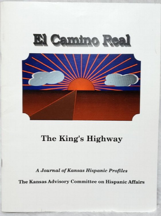 El Camino Real: The King's Highway. Profiles of Kansas Hispanic [A Journal of Kansas Hispanic Profiles]