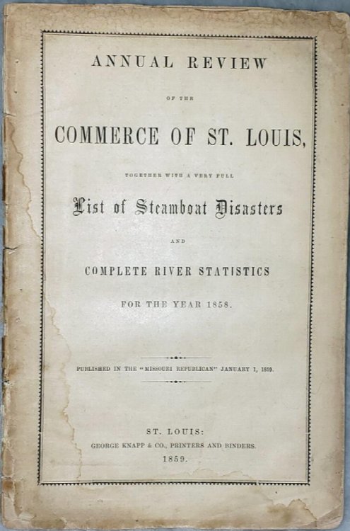 Annual Review of the Commerce of St. Louis, Together with a Very Full List of Steamboat Disasters and Complete River Statistics for the Year 1858