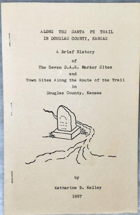 Along the Santa Fe Trail in Douglas County, Kansas: A Brief History of the Seven D.A.R. Marker Sites and Town Sites Along the Route of the Trail in Douglas County, Kansas