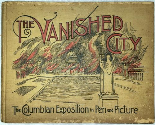 The Vanished City: The World's Columbian Exposition in Pen and Picture. An Elaborate Collection of Photo-Engravings of the Buildings, Grounds and Exhibits, of the World's Fair including the Marvels of The Midway Plaisance