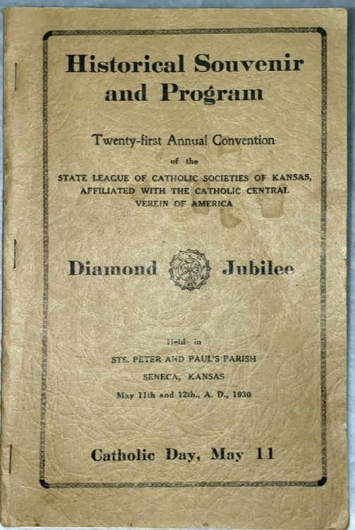 Historical Souvenir and Program, Twenty-First Annual Convention of the State League of Catholic Societies of Kansas Affiliated with the Catholic Central Verein of America, Held in Sts. Peter and Paul's Parish, Seneca, Kansas May 11th and 12th, A.D. 1930