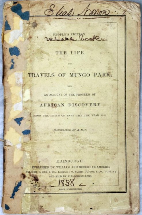 The Life and Travels of Mungo Park, with an Account of the Progress of African Discovery from the Death of Park Till the Year 1838