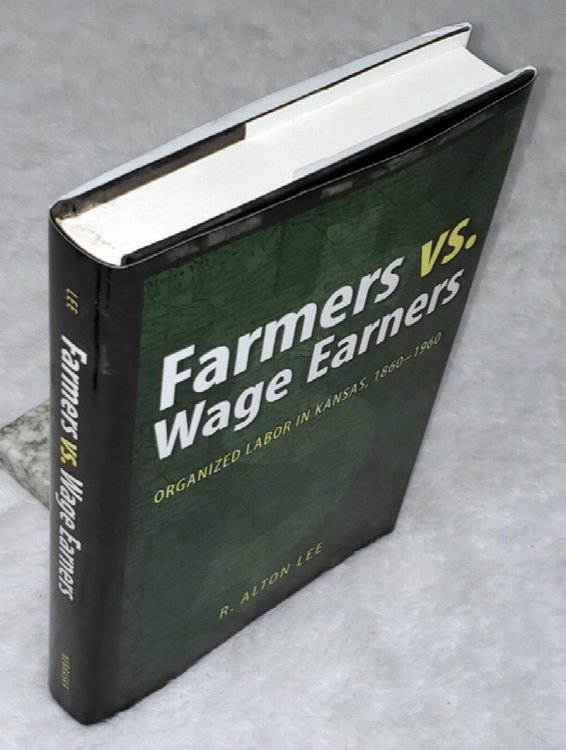 Farmers Vs Wage Earners: Organized Labor in Kansas, 1860 - 1960