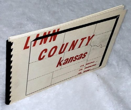 Linn County Kansas: Its People. Its Problems. Its Story