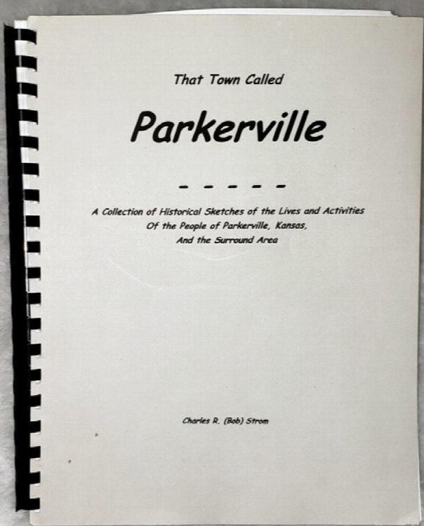 That Town Called Parkerville: A Collection of Historical Sketches of the Lives and Activities of the People of Parkerville, Kansas and the Surround Area