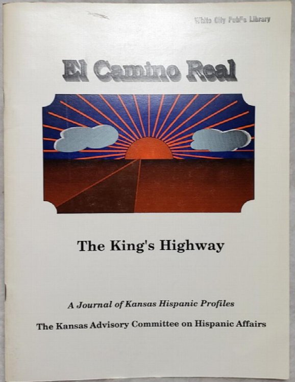 El Camino Real: The King's Highway. Profiles of Kansas Hispanic [A Journal of Kansas Hispanic Profiles]