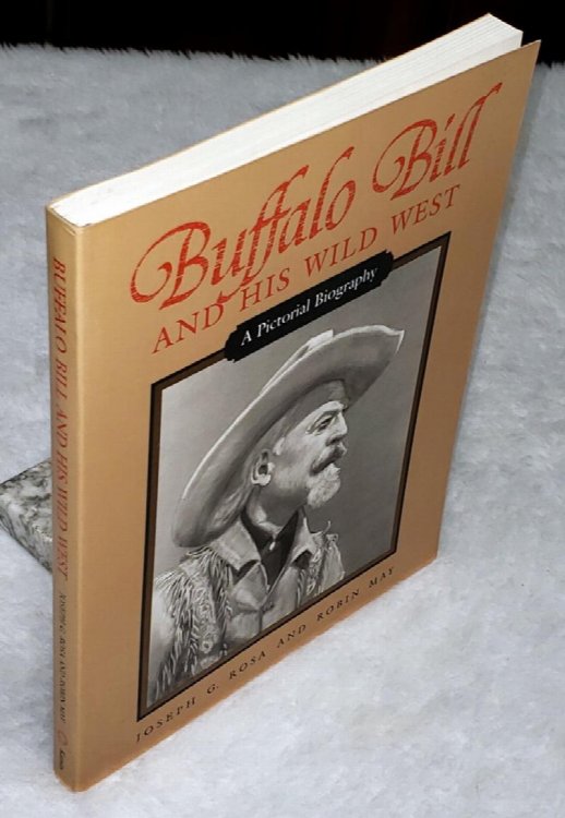 Buffalo Bill and His Wild West: A Pictorial Biography