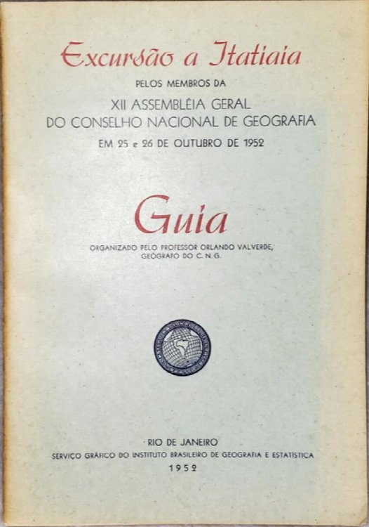 Excursao a Itatiaia Pelos Membros Da XII Assembleia Geral Do Conselho Nacional De Geografia Em 25 e 26 De Outubro De 1952 Guia Organizado Pelo Professor Orlando Valverde, Geografo Do C.N.G.