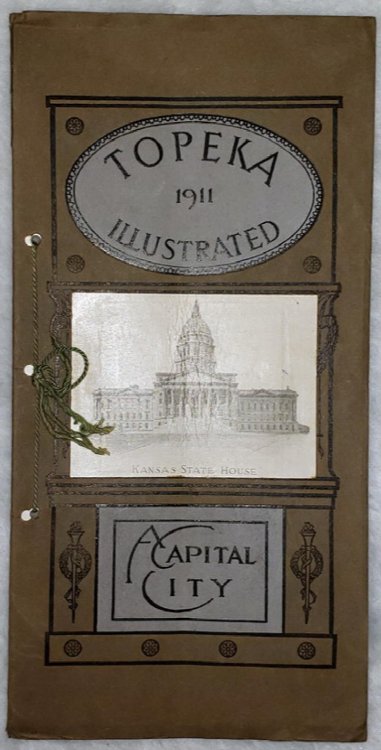 Topeka, Kansas: A Capital City Illustrated, 1911. Embracing the Banks and Financial Institutions, Manufacturing and Jobbing Interests, Public and Commercial Buildings, and All Places of Interest In and about the City