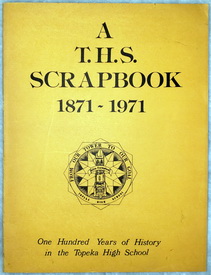 A T. H. S. Scrapbook (A T.H.S. Scrapbook, 1871-1971: One Hundred Years of History in the Topeka High School