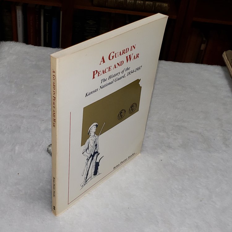 A Guard in Peace and War: The History of the Kansas National Guard, 1854-1987