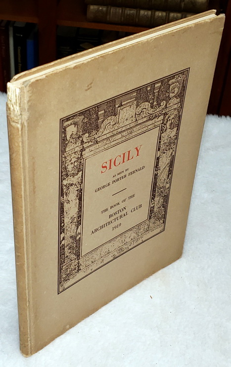 The Year Book of the Boston Architectural Club for 1919. Sicily, Its Architecture as Seen By Mr. George Porter Fernald from Original PHotographs