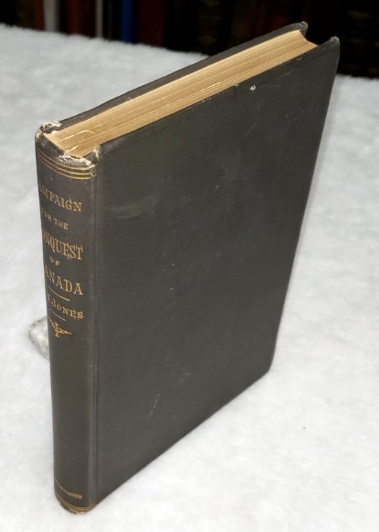 History of the Campaign for the Conquest of Canada in 1776, from the Death of Montgomery to the Retreat of the British Army Under Sir Guy Carleton