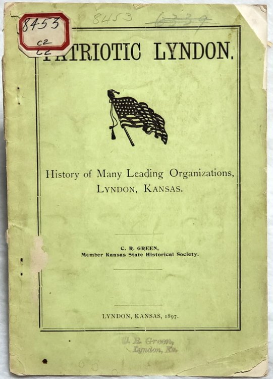 Patriotic Lyndon: A History of Several Organizations at the County Seat of Osage County Kansas the Last Seventeen Years, Which Have Made it a 