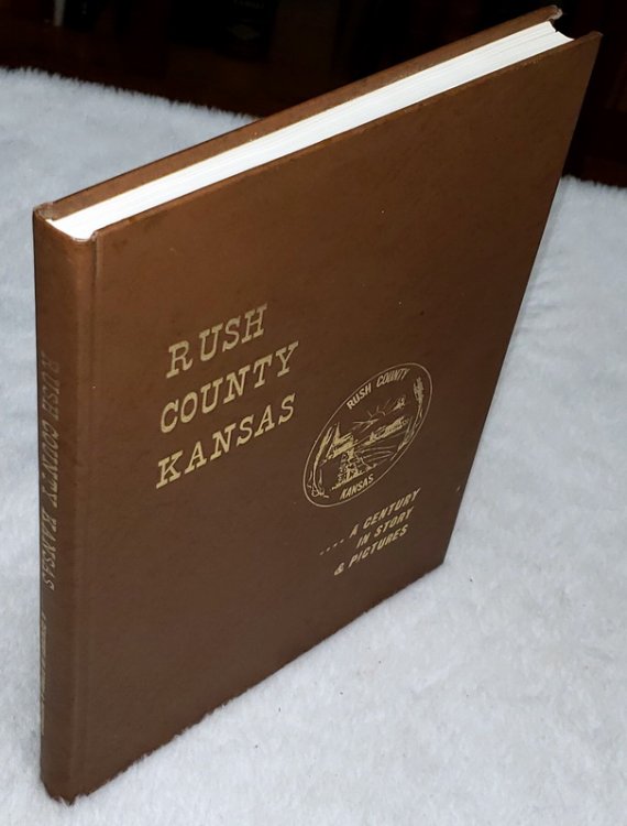 Rush County, Kansas .A Century in Story & Pictures