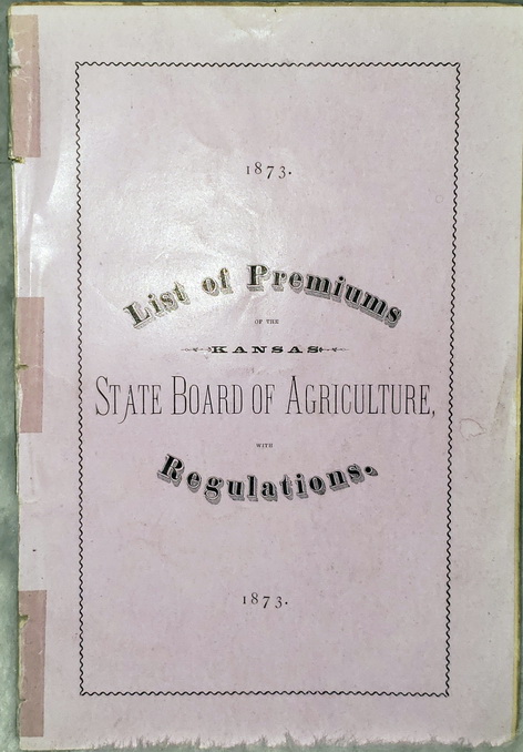 Rules and Regulations and List of Premiums of the Kansas State Board of Agriculture, for the Ninth Annual Exhibition, to be Held in Topeka, September 22, 23, 24, 25 and 26, 1873