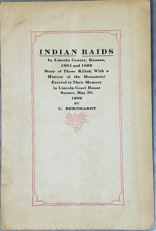 Indian Raids in Lincoln County, Kansas 1864 and 1869. Story of Those Killed, with a History of the Monument Erected to Their Memory in Lincoln Court House Square, May 30, 1909