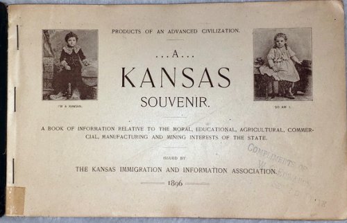 Products of an Advanced Civilization: A Kansas Souvenir: A Book of Information Relative to the Moral, Educational, Agricultural, Commercial, Manufacturing and Mining Interests of the State