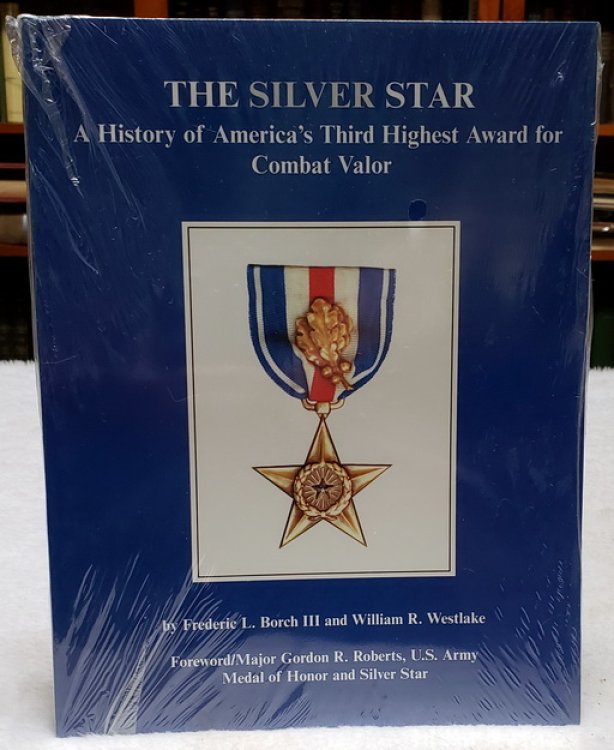 The Silver Star: A History of America's Third Highest Award for Combat Valor