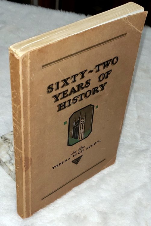 Sixty-two Years of History in the Topeka High School 1870 - 1932