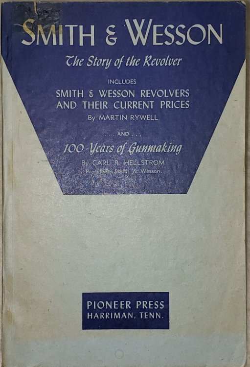 Smith & Wesson: The Story of the Revolver, Includes Smith & Wesson Revolvers and Their Current Prices / 100 Years of Gunmaking