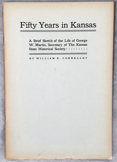 Fifty Years in Kansas: A Brief Sketch of the Life of George W. Martin, Secretary of the Kansas State Historical Society
