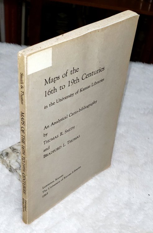Maps of The16th to 19th Centuries in the University of Kansas Libraries: An Analytical Carto-Bibliography