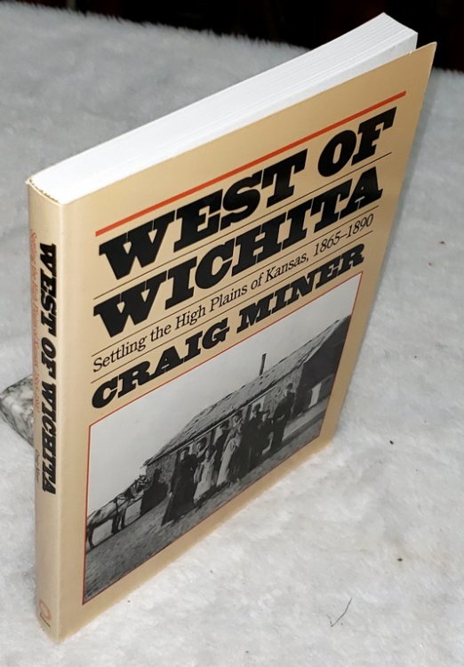 West of Wichita: Settling the High Plains of Kansas, 1865-1890