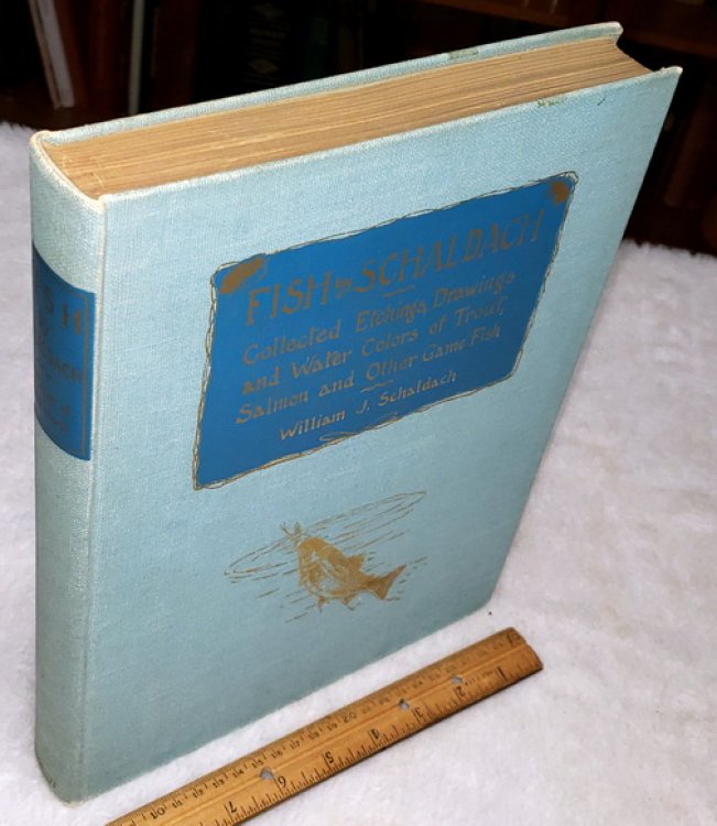 Fish By Schaldach: Collected Etchings, Drawings and Water Colors of Trout, Salmon and Other Game Fish