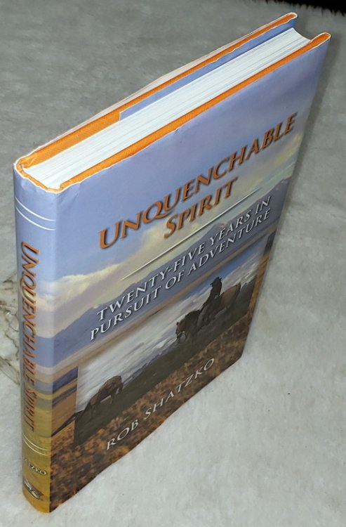 Unquenchable Spirit: Twenty-Five Years i n Pursuit of Adventure