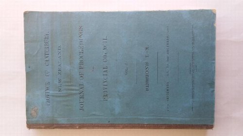 Province Of Canterbury New Zealand. Journal Of Proceedings Of The Provincial Council. Vol I. Sessions I-X. 27th September 1853, to 3rd December 1858.