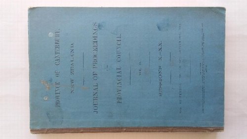 Province Of Canterbury New Zealand. Journal Of Proceedings Of The Provincial Council. Vol II. Sessions X. - XX. 29th September 1859, to 29th September 1863.