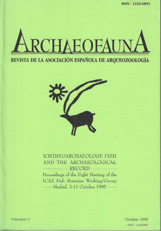 Archaeofauna. Revista de la Asociacion Espanola de Arqueozoologia. Volumen 5. Ichthyoarchaeology: fish and the archaeological record: proceedings of the eighth meeting of the ICAZ fish remains working-group, Madrid, 3-11 October 1995.