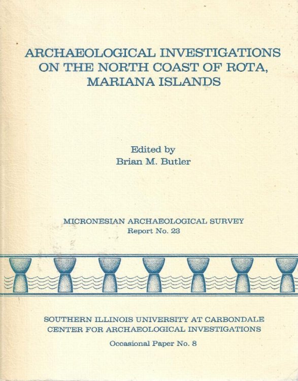 Archaeological Investigations on the North Coast of Rota, Mariana Islands (Micronesian Archaeological Survey Report No. 23)
