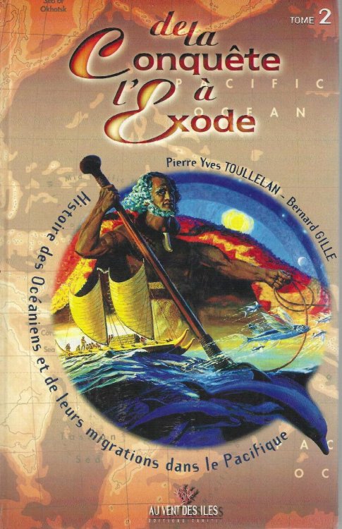 DE LA CONQUETE A L'EXODE - Histoire des Ocaniens et de leurs Migrations dans le Pacifique. Volume 2: Les Migrations Contemporaines en Ocanie, Terre d'Exil.