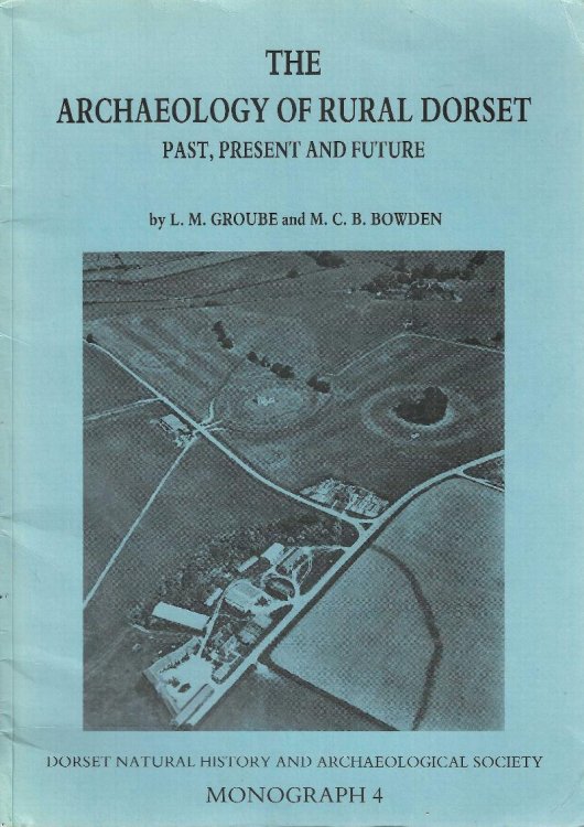 The Archaeology of Rural Dorset: Past, Present and Future (Dorset Natural History and Archaeological Society Monographs Series. No. 4)