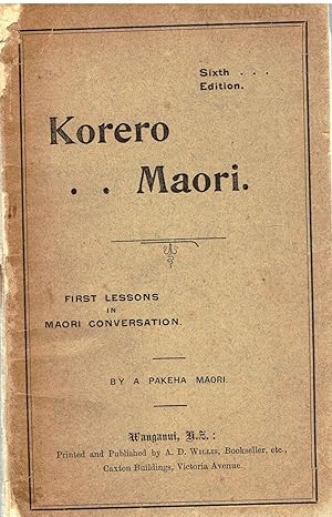 Korero Maori. First Lessons in Maori Conversation.