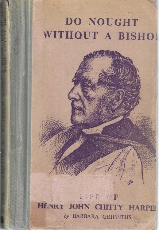 Do Nought Without A Bishop: Life Of Henry John Chitty Harper.