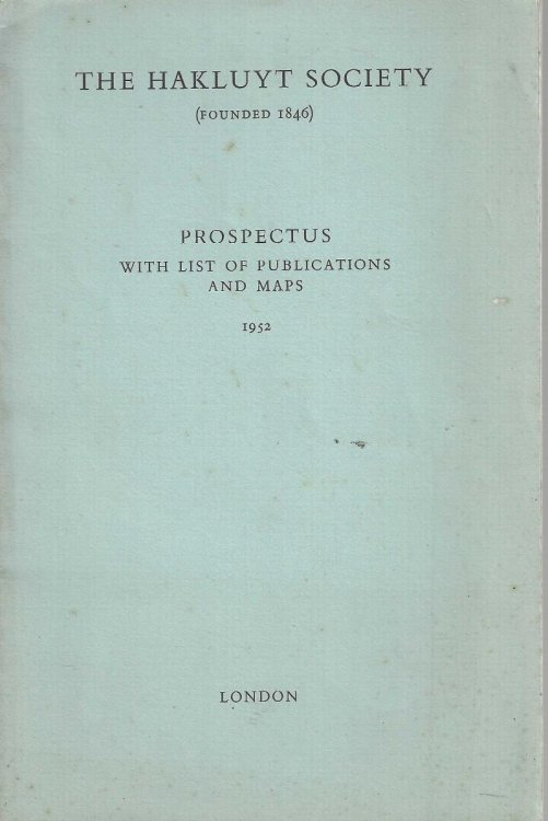 The Hakluyt Society. Prospectus with List of Publications and Maps 1952.