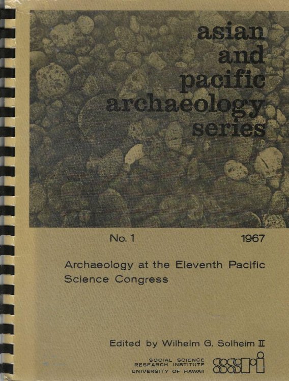 Archaeology at the Eleventh Pacific Science Congress: papers presented at the XI Pacific Science Congress, Tokyo, August-September, 1966. Asian and Pacific Archaeology Series No. 1, 1967.