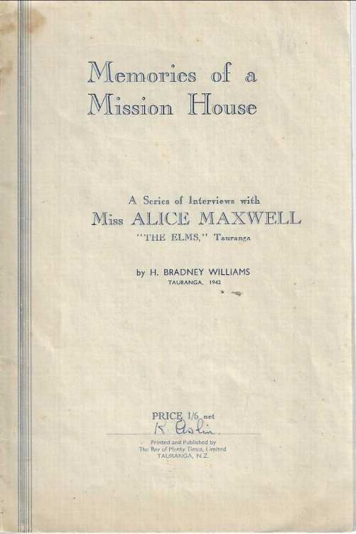 Memories of a mission house : being reminiscences of the early days of Tauranga / by Alice Maxwell ; recorded by H. Bradney Williams. Tauranga 1942.