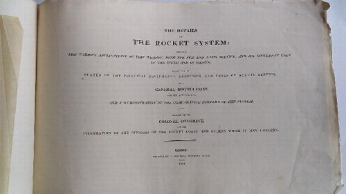 The Details of the Rocket System: Shewing the Various Applications of this Weapon, Both for Sea and Land Service, and its Different Uses in the Field and in Sieges; illustrated by plates of the principal equipment, exercises and cases of actual service, with general instructions for its application,