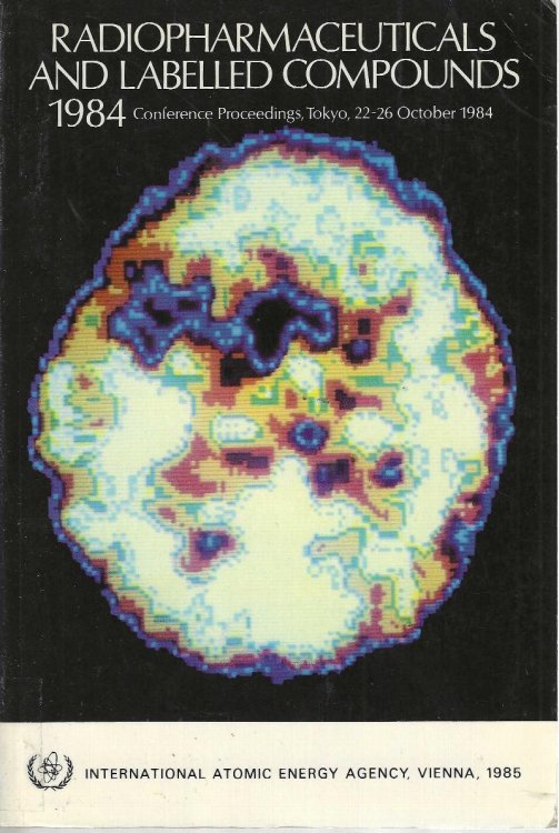 Radiopharmaceuticals and Labelled Compounds 1984 (Proceedings of an International Conference organized by the International Atomic Energy Agency, Tokyo 1984))