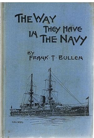 The Way They Have in the Navy Being a Day to Day Record of a Cruise in H.M. Battleship 'Mars' During the Naval Manoeuvres of 1899