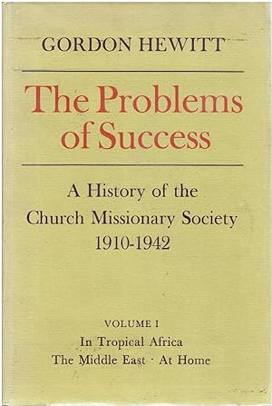 The Problems of Success: A History of the Church Missionary Society 1910-1942. 2 volume set. Volume One: In Tropical Africa. The Middle East. At Home. Volume Two: Asia. Overseas Partners.
