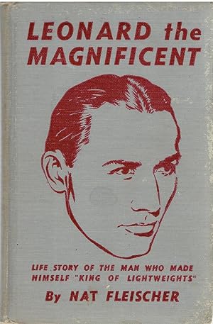 Leonard the Magnificent: Life Story of the Man Who Made Himself 