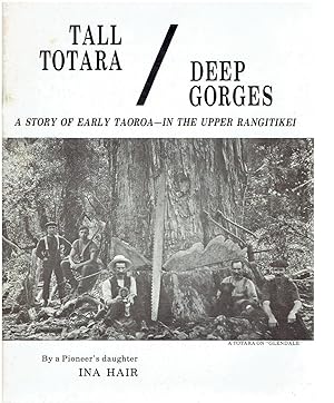 Tall Totara - Deep Gorges. A Story of Early Taoroa - in the Upper Rangitikei.