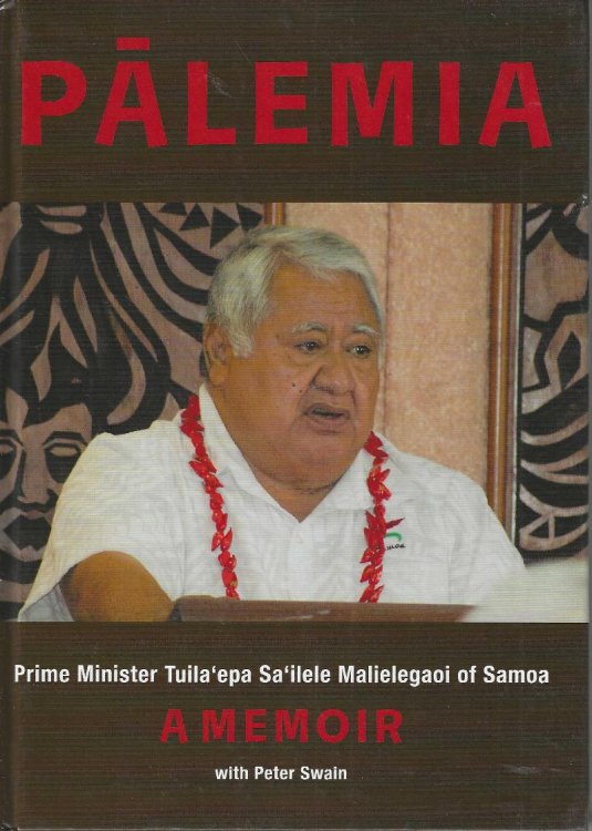 Palemia: Prime Minister Tuila'epa Sa'ilele Malielegaoi of Samoa, A Memoir