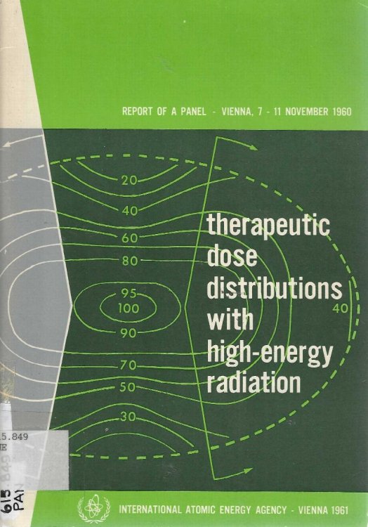 Therapeutic Dose Distribution with High-Energy Radiation. Survey of existing data and report of a panel on physical data for dose distributions wityh high-energy radiation held at Vienna, 7-11 November 1960.